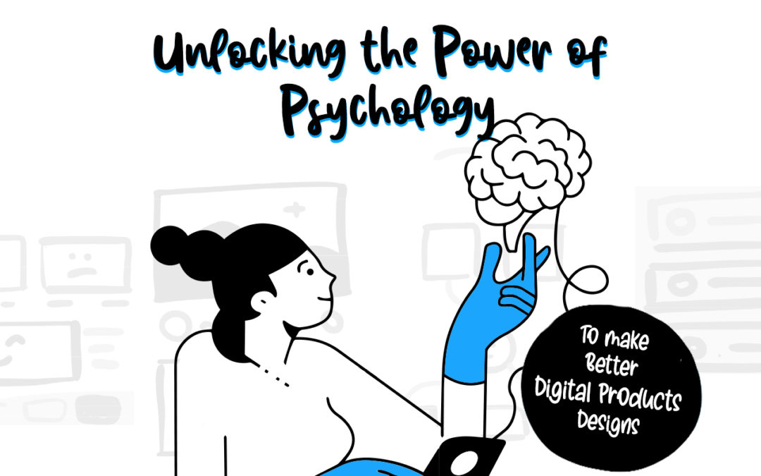 Unlocking the Power of Psychology to Make Better Digital Products designs, User Experience, UX Design, Product Design